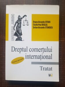 Dragos Alexandru Sitaru - Dreptul comertului international. Tratat