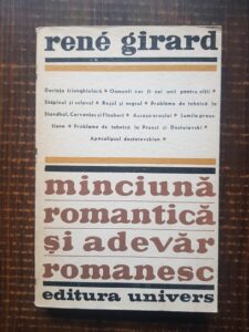 Rene Girard - Minciuna romantica si adevar romanesc