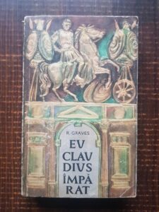 Robert Graves - Eu, Claudius, Imparat... Din autobiografia lui Tiberius Claudius