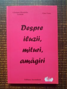 Cristiana Alexandra Levitchi, Clara Toma - Despre iluzii, mituri, amagiri