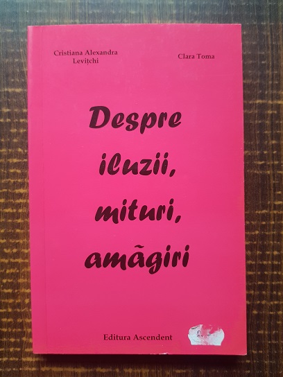 Cristiana Alexandra Levitchi, Clara Toma – Despre iluzii, mituri, amagiri