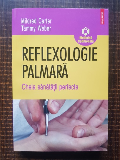 Mildred Carter, Tammy Weber – Reflexologie palmara. Cheia sanatatii perfecte