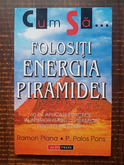 Ramon Plana Lopez, Pedro Palao Pons – Cum sa folositi energia piramidei