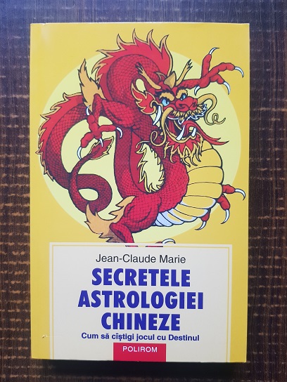 Jean Claude Marie – Secretele astrologiei chineze