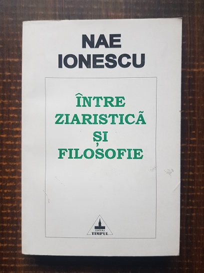 Nae Ionescu – Intre ziaristica si filosofie