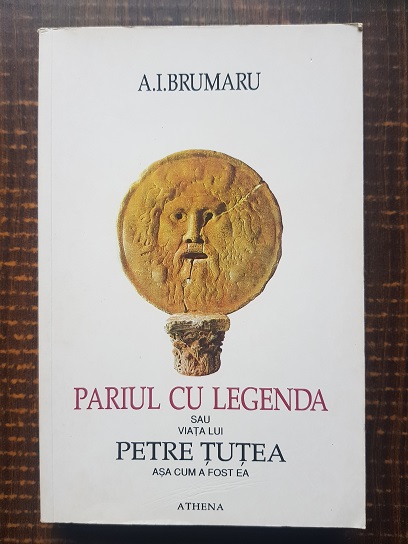 A. I. Brumaru – Pariul cu legenda sau viata lui Petre Tutea asa cum a fost ea