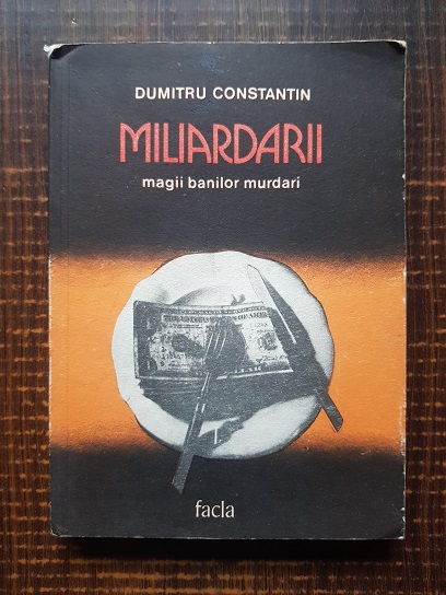 Dumitru Constantin – Miliardarii. Magii banilor murdari