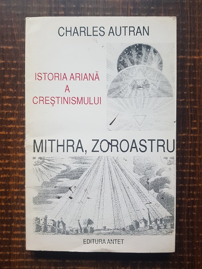 Charles Autran – Mithra, Zoroastru si istoria ariana a crestinismului