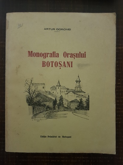 Artur Gorovei – Monografia orasului Botosani (1926, prima editie)