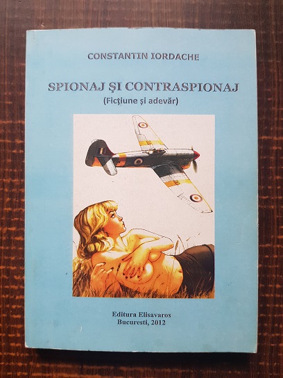 Constantin Iordache – Spionaj si contraspionaj (2012, cu autograf si dedicatie)