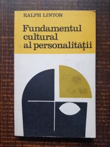 Ralph Linton - Fundamentul cultural al personalitatii