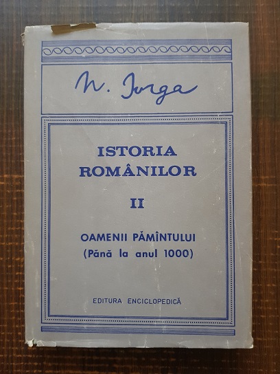 Nicolae Iorga – Istoria romanilor. Oamenii pamantului (Pana la anul 1000) Volumul 2