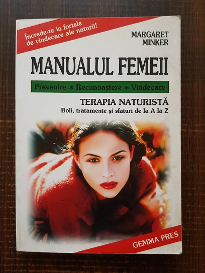 Margaret Minker – Manualul femeii. Terapia naturista. Boli, tratamente si sfaturi de la A la Z