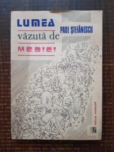 Paul Stefanescu - Lumea vazuta de medici