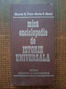 Marcel D. Popa, Horia C. Matei - Mica enciclopedie de istorie universala (1983, editie cartonata)