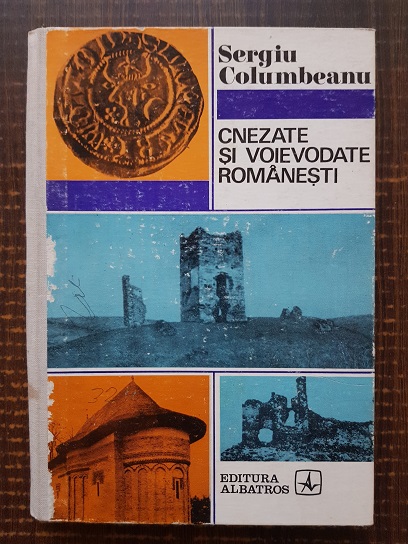 Sergiu Columbeanu – Cnezate si voievodate romanesti (1973, editie cartonata)