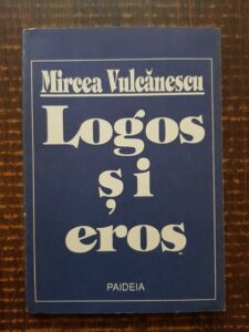 Mircea Vulcanescu - Logos si Eros. Crestinismul in lumea moderna. Doua tipuri de filosofie medievala