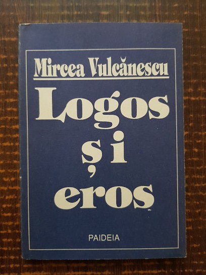 Mircea Vulcanescu – Logos si Eros. Crestinismul in lumea moderna. Doua tipuri de filosofie medievala