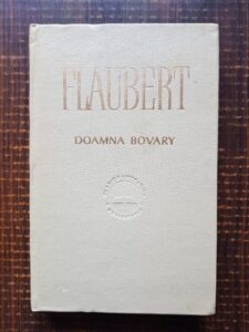 Gustave Flaubert - Doamna Bovary. Moravuri de provincie (1965, editie cartonata)