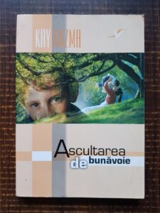 Kay Kuzma - Ascultarea de bunavoie. Sa-i invatam cu dragoste autodisciplinarea pe copiii nostri