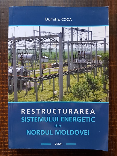 Dumitru Coca – Restructurarea Sistemului energetic din Nordul Moldovei. Incursiune monografica 1990-2004