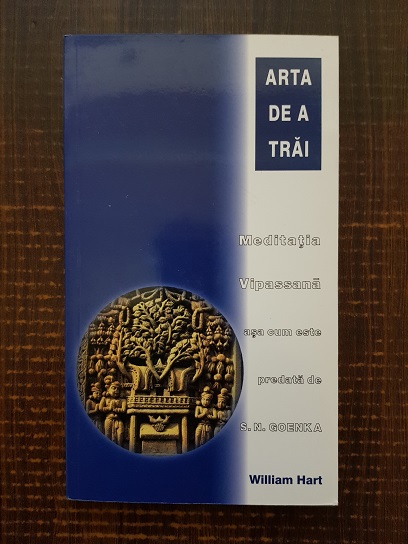 William Hart - Arta de a trai. Meditatia Vipassana asa cum este predata de S. N. Goenka