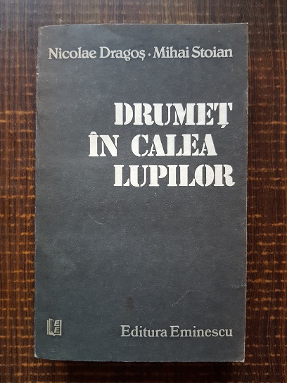 Nicolae Dragos, Mihai Stoian – Drumet in calea lupilor