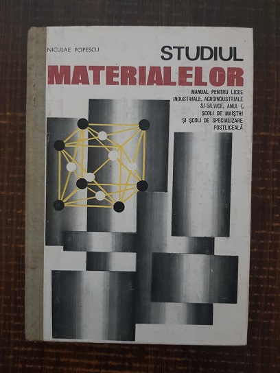 Niculae Popescu – Studiul materialelor. Manual pentru licee industriale, agroindustriale si silvice