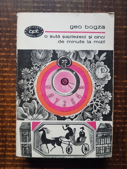 Geo Bogza – O suta saptezeci si cinci de minute la Mizil