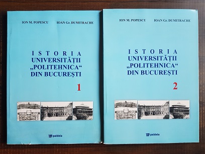 Ion M. Popescu, Ioan Gr. Dumitrache – Istoria Universitatii Politehnica din Bucuresti 2 volume