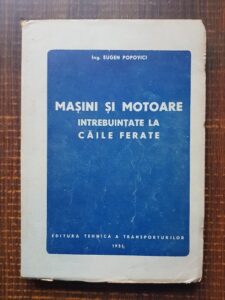 Eugen Popovici - Masini si motoare intrebuintate la caile ferate (1951)
