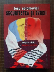 Tesu Solomovici - Securitatea si evreii. Despre calai si despre victime. Volumul 1