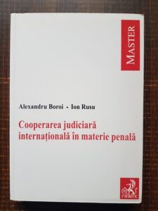 Alexandru Boroi, Ion Rusu - Cooperarea judiciara internationala in materie penala