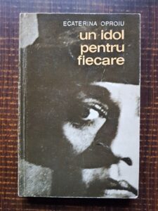 Ecaterina Oproiu - Un idol pentru fiecare. Mituri si anti-mituri