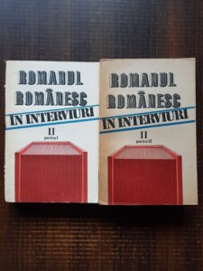 Romanul romanesc interviuri. O istorie autobiografica. Vol. II, partea I si II