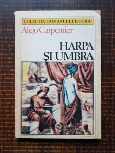Alejo Carpentier - Harpa si umbra