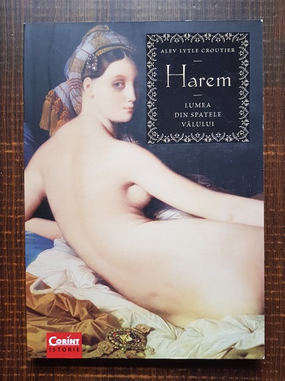 Alev Lytle Croutier – Harem. Lumea din spatele valului