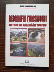 Aurel Gheorghilas - Geografia turismului. Metode de analiza in turism