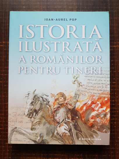 Ioan Aurel Pop - Istoria ilustrata a romanilor pentru tineri