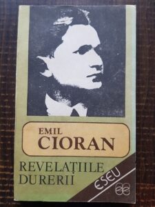 Emil Cioran - Revelatiile durerii