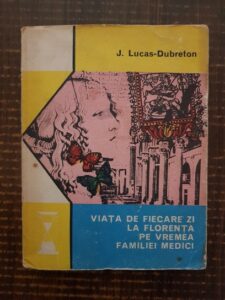 J. Lucas Dubreton - Viata de fiecare zi la Florenta pe vremea familiei Medici