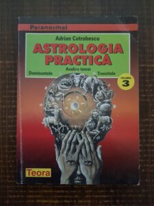Adrian Cotrobescu - Astrologia practica. Volumul 3