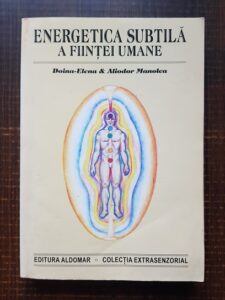 Doina-Elena si Aliodor Manolea - Energetica subtila a fiintei umane