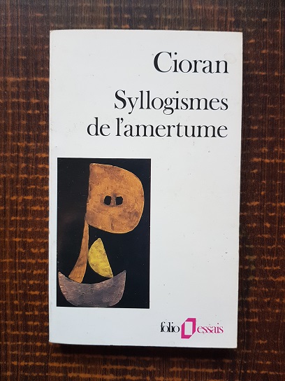 Emil Cioran - Syllogismes de l'amertume