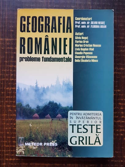 Silviu Negut, Florina Bran – Geografia Romaniei. Probleme fundamentale. Pentru admiterea in invatamantul superior, teste grila