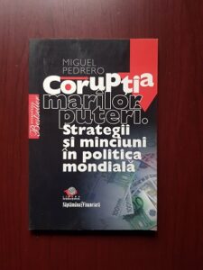 Miguel Pedrero - Coruptia marilor puteri. Strategii si minciuni in politica mondiala