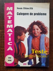 Ioan Dancila - Matematica. Culegere de probleme de matematica pentru clasele a VII-a si a VIII-a (1994)