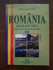 Mihai Ielenicz – Romania. Geografie fizica. Clima, ape, vegetatie, soluri, mediu volumul 2