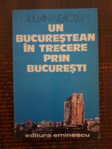 Iulian Neacsu - Un bucurestean in trecere prin Bucuresti