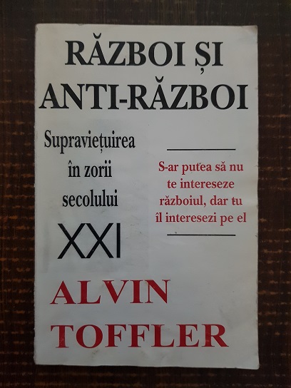 Alvin Toffler - Razboi si anti-razboi. Supravietuirea in zorii secolului XXI